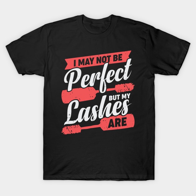 I May Not Be Perfect But My Lashes Are T-Shirt by Dolde08